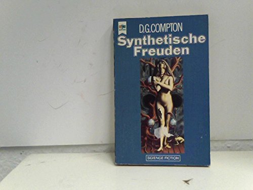 Synthetische Freuden : Science-fiction-Roman. D. G. Compton. [Dt. Übers. von Walter Brumm] / Heyne-Bücher / 6 / Heyne-Science-fiction & Fantasy ; Bd. 4184 : Science fiction and fantasy - Compton, David G.