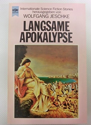 Langsame Apokalypse - Internationale Science Fiction Stories (= Heyne Science Fiction herausgegeben von Wolfgang Jeschke) - Jeschke Wolfgang (Hrsg.)