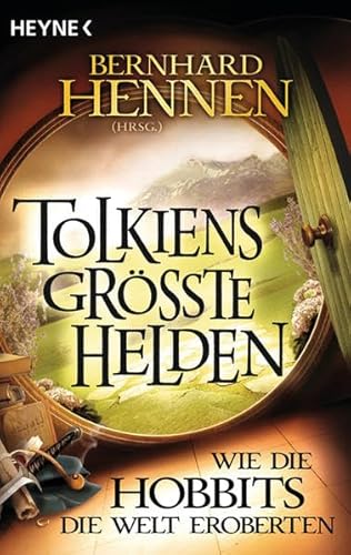 Tolkiens größte Helden. Wie die Hobbits die Welt eroberten. Geschichten und Begegnungen mit J. R. R. Tolkiens 