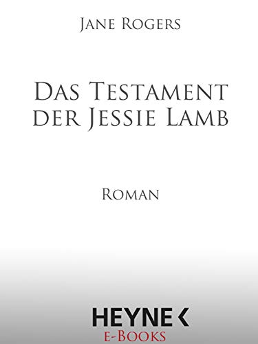 Das Testament der Jessie Lamb: Roman - Rogers, Jane und Norbert Stöbe