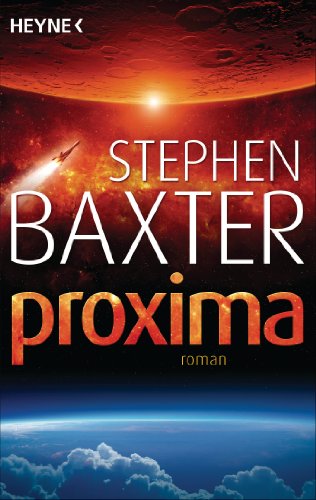 Proxima. Roman. Mit einem Nachwort von Stephen Baxter. Aus dem Englischen von Peter Robert. Origi...