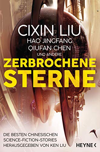 Beispielbild fr Zerbrochene Sterne: Erzhlungen - Mit einer bislang unverffentlichten Story von Cixin Liu zum Verkauf von DER COMICWURM - Ralf Heinig