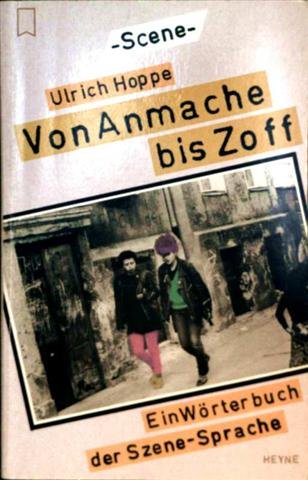 Beispielbild fr Von Anmache bis Zoff. Ein Wrterbuch der Szene- Sprache. zum Verkauf von Versandantiquariat Felix Mcke