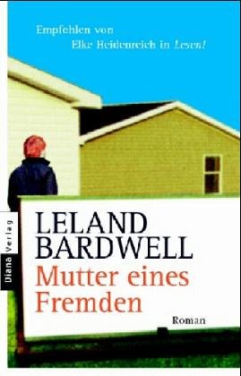 Mutter eines Fremden : Roman. Leland Bardwell. Aus dem Engl. von Hans-Christian Oeser - Bardwell, Leland (Verfasser)