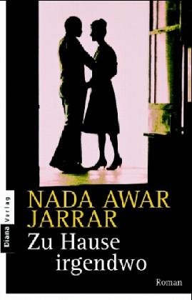 Zu Hause, irgendwo : Roman. - Jarrar, Nada Awar