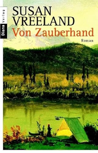 Von Zauberhand : Roman / Susan Vreeland. Aus dem Amerikan. von Adelheid Zöfel - Vreeland, Susan