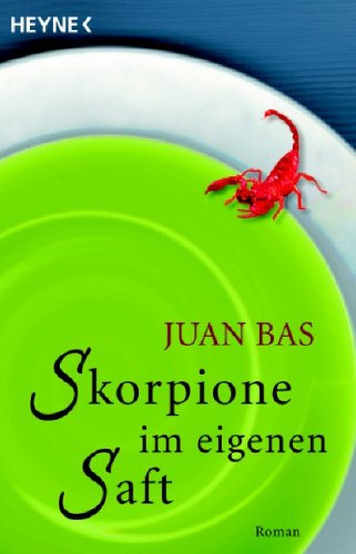 Skorpione im eigenen Saft: Roman - Bas, Juan und Mende Susanna