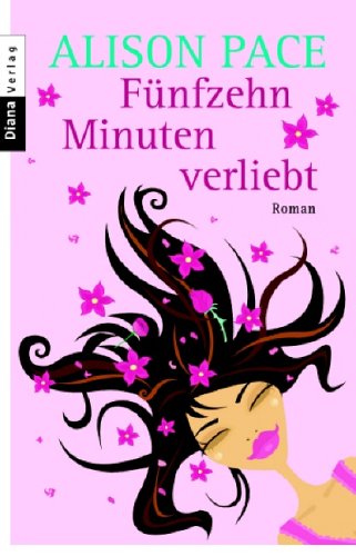 Fünfzehn Minuten verliebt: Roman - Pace, Alison