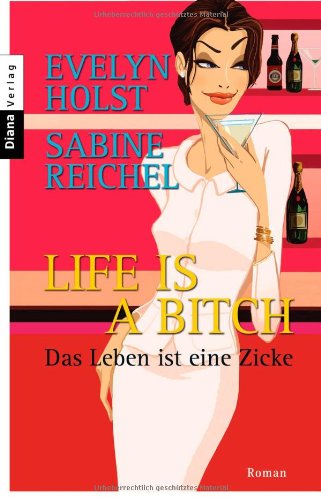 Stock image for Life is a Bitch - Das Leben ist eine Zicke for sale by Antiquariat  Angelika Hofmann