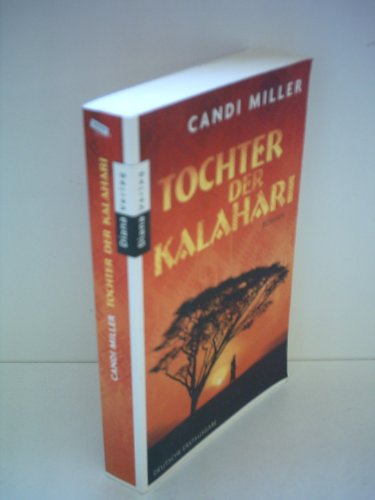 Tochter der Kalahari : Roman. Candi Miller. Aus dem Engl. von Katharina Volk - Miller, Candi und Katharina Volk