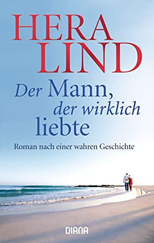 Der Mann, der wirklich liebte. Roman nach einer wahren Geschichte.