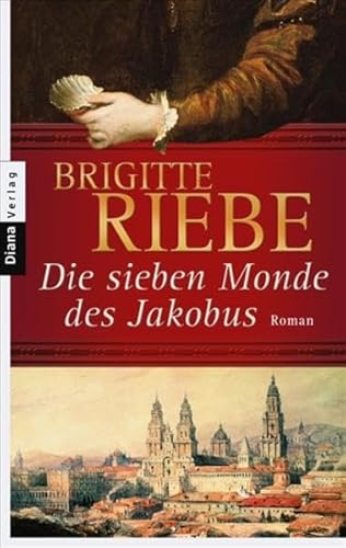 Die sieben Monde des Jakobus: Roman - Riebe, Brigitte