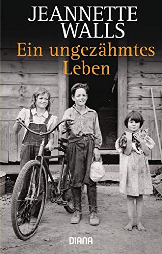 Ein ungezähmtes Leben : [Roman] / Jeannette Walls. Aus dem Amerikan. von Ulrike Wasel und Klaus Timmermann - Walls, Jeannette (Verfasser), Wasel, Ulrike (Übersetzer)