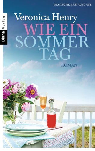 Wie ein Sommertag : Roman. Veronica Henry. Aus dem Engl. von Charlotte Breuer und Norbert Möllemann - Henry, Veronica, Charlotte Breuer und Norbert Möllemann