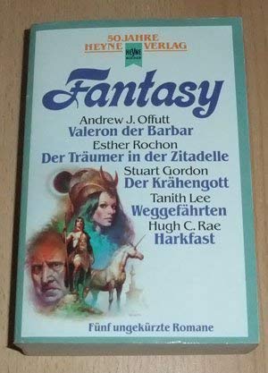 Fantasy - 50 Jahre Heyne Verlag - Valeron der Barbar, Der Träumer in der Zitadelle, Der Krähengott, Weggefährten, Harkfast - Andrew J. Offutt, Esther Rochon, Stuart Gordon, Tanith Lee, Hugh C. Rae (Hrsg. Wolfgang Jeschke)