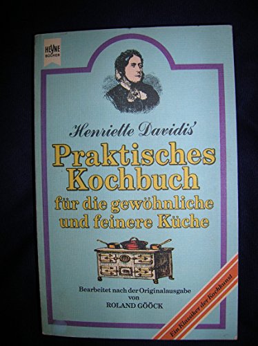 Praktisches Kochbuch für die gewöhnliche und feinere Küche : e. Klassiker d. Kochkunst. bearb. na...