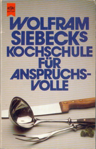 Beispielbild fr Wolfram Siebecks Kochschule fr Anspruchsvolle zum Verkauf von Versandantiquariat Ursula Ingenhoff