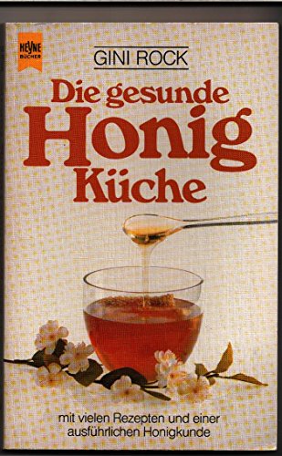 Beispielbild fr Die gesunde Honigkche mit vielen Rezepten und einer ausfhrlichen Honigkunde zum Verkauf von Versandantiquariat Felix Mcke