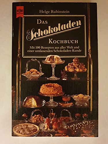 Das Schokoladen Kochbuch Mit 100 Rezepten aus aller Welt und einer umfassenden Schokoladen-Kunde (9783453404236) by Helge Rubinstein