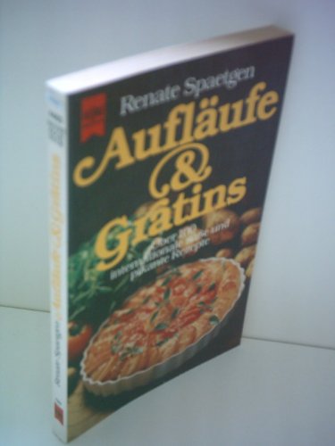 Aufläufe & Gratins : über 100 internationale süsse und pikante Rezepte. Nr. 4465 : Heyne-Kochbücher - Spaetgen, Renate und Renate Spaetgen