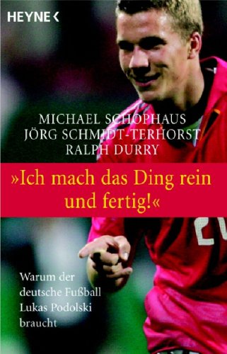 Imagen de archivo de Ich mach das Ding rein und fertig! Warum der deutsche Fuball Lukas Podolski braucht a la venta por Der Bcher-Br