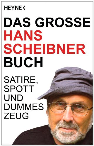 Das große Hans Scheibner Buch: Satire, Spott und dummes Zeug - Hans Scheibner