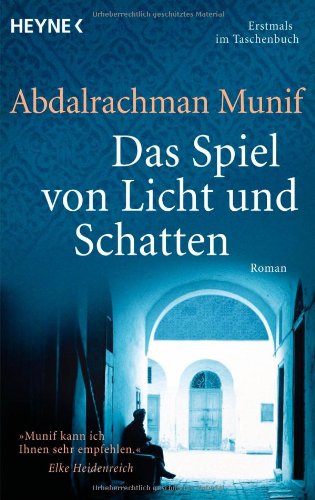 Das Spiel von Licht und Schatten : Roman. Abdalrachman Munif. Aus dem Arab. von Larissa Bender, u...