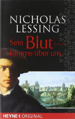 Sein Blut komme über uns Roman - Lessing, Nicholas