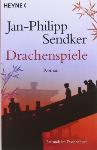 Drachenspiele: Roman (Die China-Trilogie, Band 2) - Sendker, Jan-Philipp