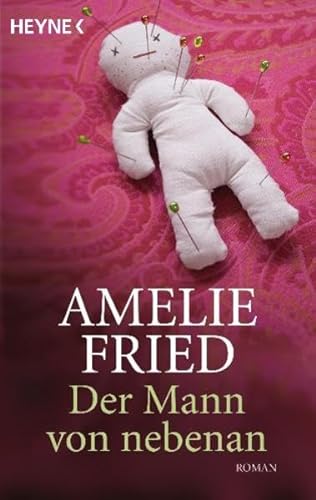 Der Mann von nebenan : Roman. Amelie Fried - Fried, Amelie (Verfasser)