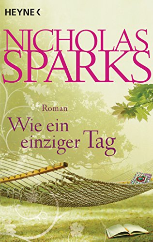 Wie ein einziger Tag : Roman. Nicholas Sparks. Aus dem Amerikan. von Bettina Runge - Sparks, Nicholas und Bettina Runge