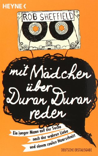 Stock image for Mit Mdchen ber Duran Duran reden: Ein junger Mann auf der Suche nach der wahren Liebe und einem coolen Haarschnitt for sale by medimops