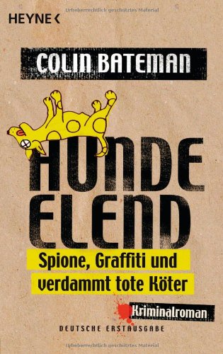 HUNDEELEND. Spione, Graffiti und verdammt tote Köter ; Kriminalroman - Bateman, Colin