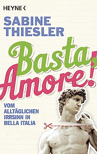 Basta, Amore!: Vom alltäglichen Irrsinn in Bella Italia - Thiesler, Sabine