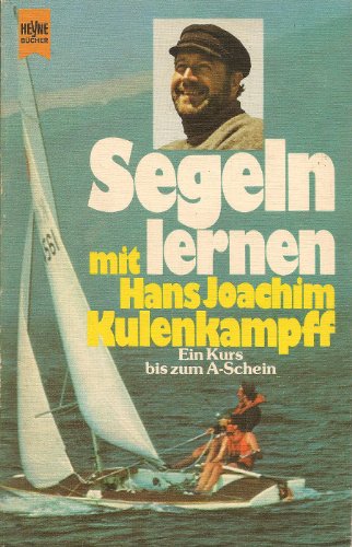 Segeln lernen mit Hans Joachim Kulenkampff. Ein Kurs bis zum A- Schein.