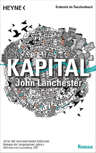 Kapital. Roman. Aus dem Englischen von Dorothee Merkel. Originaltitel: Capital. (=Heyne Bücher, Band 41099). - Lanchester, John