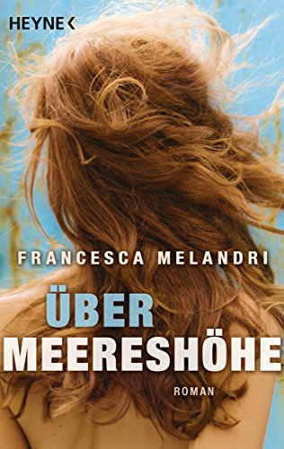 Über Meereshöhe: Roman - Melandri, Francesca und Bruno Genzler