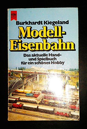 Modell-Eisenbahn. Das aktuelle Hand- und Spielbuch für ein schönes Hobby. - Burkhardt Kiegeland