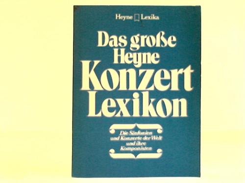 Beispielbild fr Das groe Konzert Lexikon (6539 190). Die Sinfonien und Konzerte der Welt und ihre Komponisten. zum Verkauf von medimops