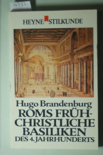 Roms frühchristliche Basiliken des 4. Jahrhunderts. Heyne Stilkunde 14 - Hugo Brandenburg