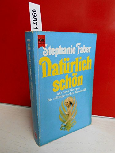 Natürlich schön : 300 neue Rezepte für selbstgemachte Kosmetik. Heyne-Bücher / 8 / Heyne-Ratgeber...