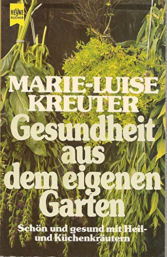 Imagen de archivo de Gesundheit aus dem eigenen Garten. Schn und gesund mit Heil- und Kchenkrutern. a la venta por medimops