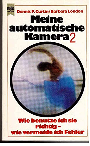 9783453414860: Meine automatische Kamera II. Wie benutze ich sie richtig, wie vermeide ich Fehler. - P. Curtin Dennis und Barbara London