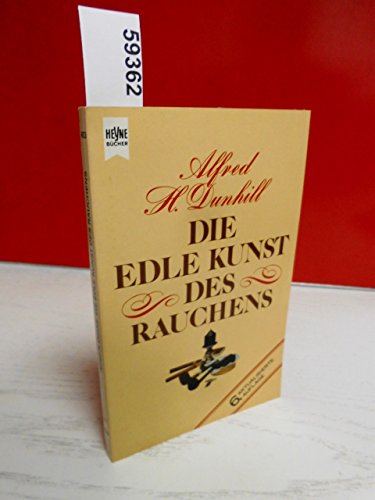 Die edle Kunst des Rauchens / Alfred H. Dunhill. [Dt. Übers. von Werner Gronwald] / Heyne-Bücher / 08 ; Nr. 4853 - Dunhill, Alfred H.