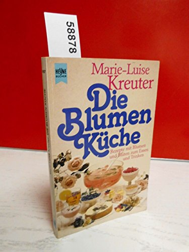 Stock image for Die Blumen - Kche. Rezepte mit Blumen und Blten zum Essen und Trinken. for sale by medimops