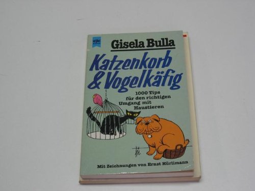 Imagen de archivo de Katzenkorb & Vogelkfig : 1000 Tips fr den richtigen Umgang mit Haustieren. a la venta por Versandantiquariat Felix Mcke