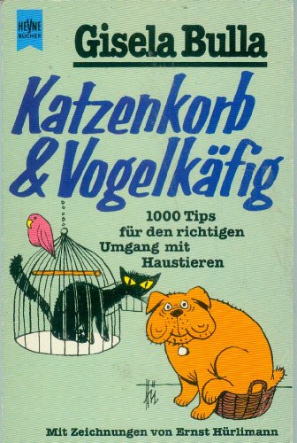 Stock image for Katzenkorb & Vogelkfig : 1000 Tips fr den richtigen Umgang mit Haustieren. for sale by Versandantiquariat Felix Mcke