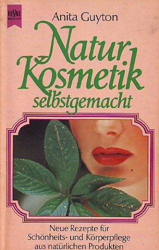 Naturkosmetik selbstgemacht. Neue Rezepte für Schönheits- und Körperpflege aus natürlichen Produk...