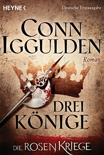 DREI KÖNIGE. HISTORISCHER ROMAN. DIE ROSENKRIEGE BAND 3. - Conn Iggulden