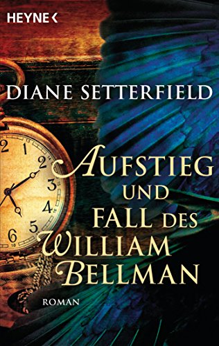 Aufstieg und Fall des William Bellman: Roman - Setterfield, Diane